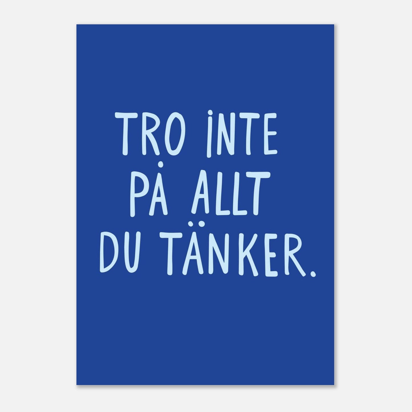 Tro inte på allt du tänker
