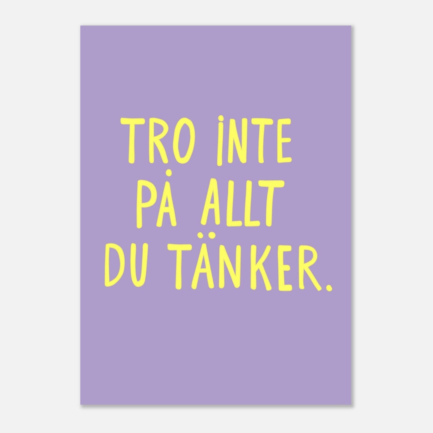 Tro inte på allt du tänker
