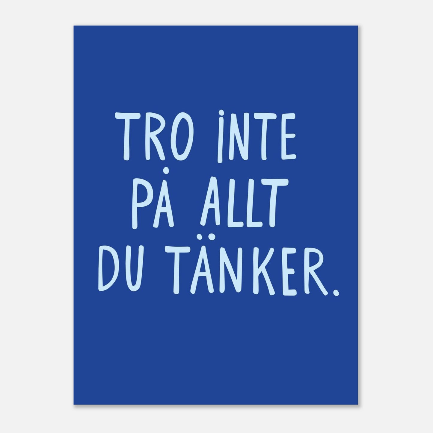 Tro inte på allt du tänker