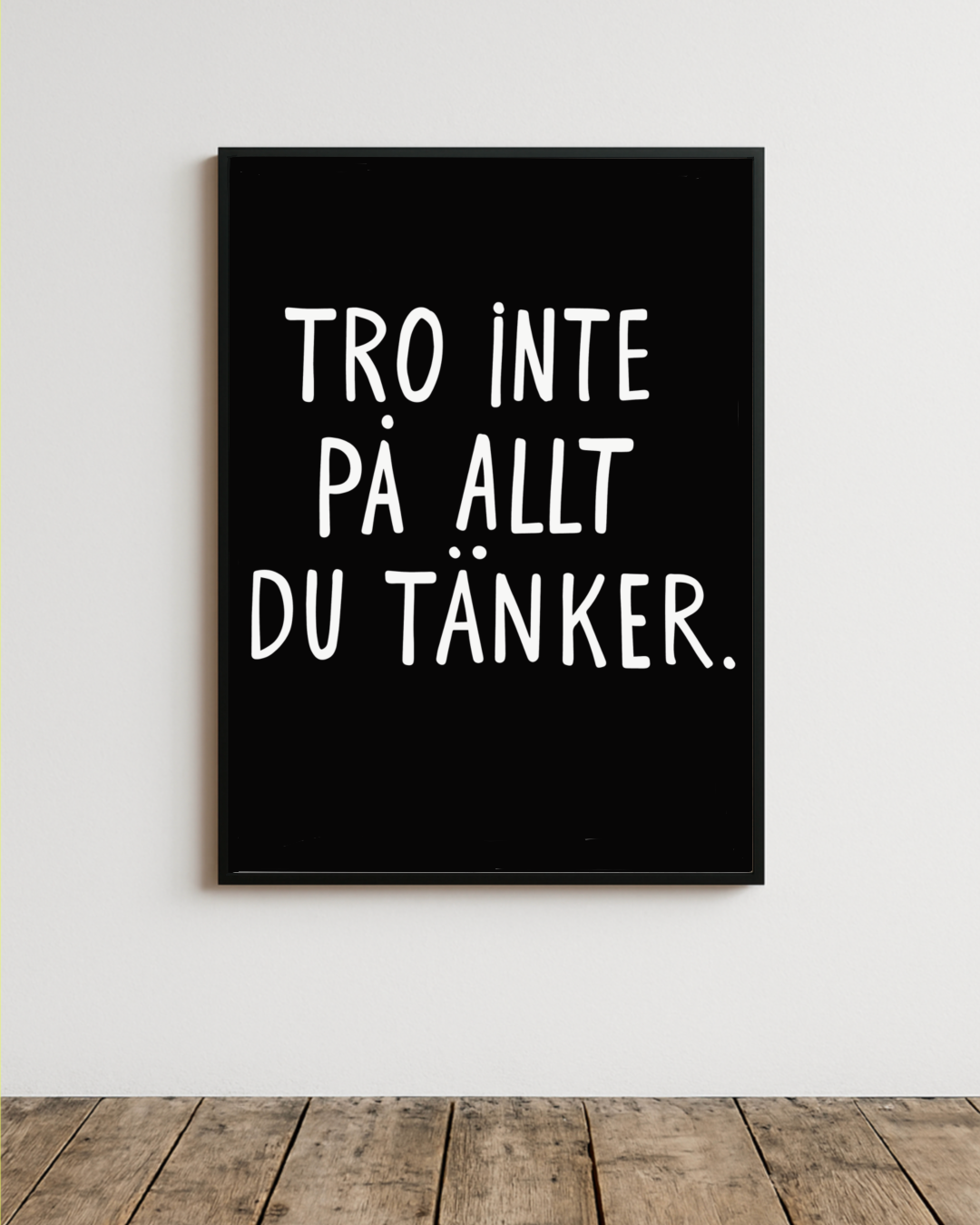 Tro inte på allt du tänker