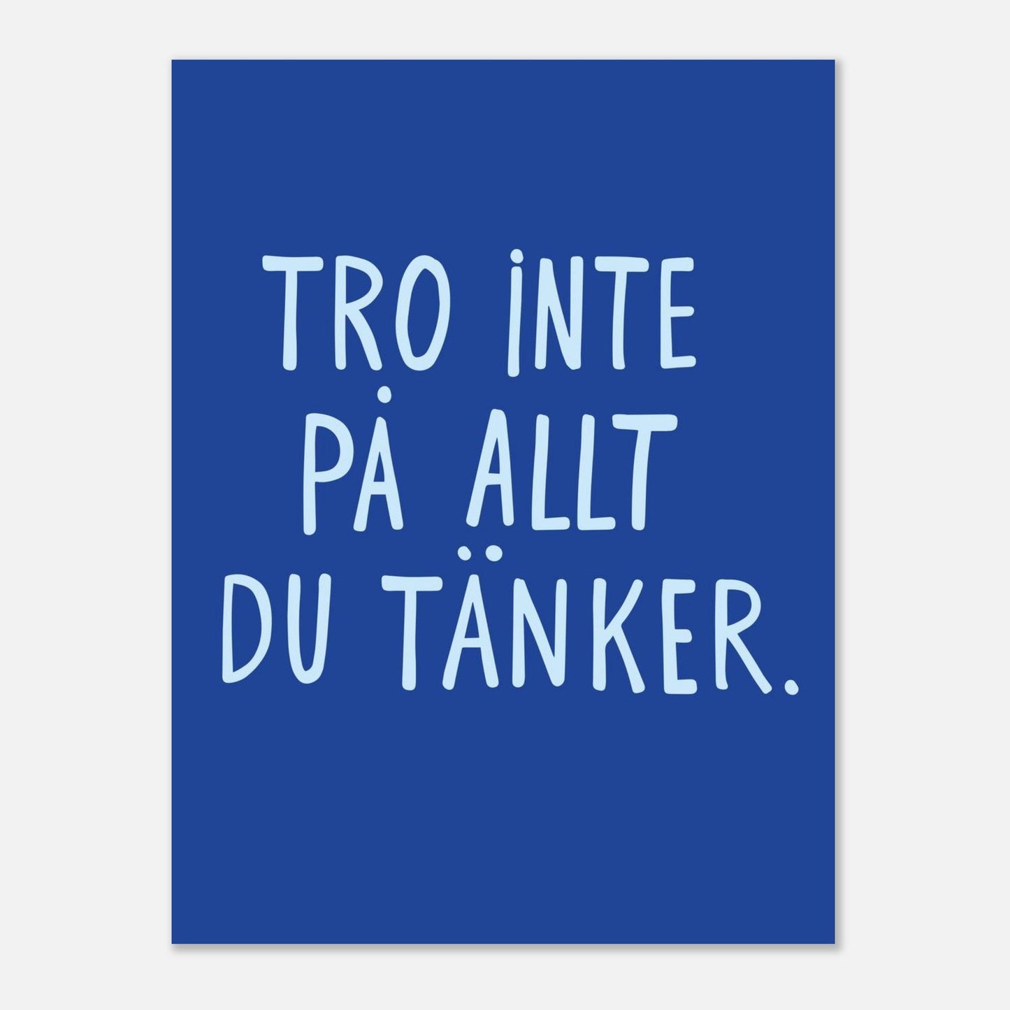 Tro inte på allt du tänker